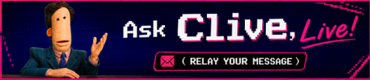 Ask Clive, Live! — relay your message